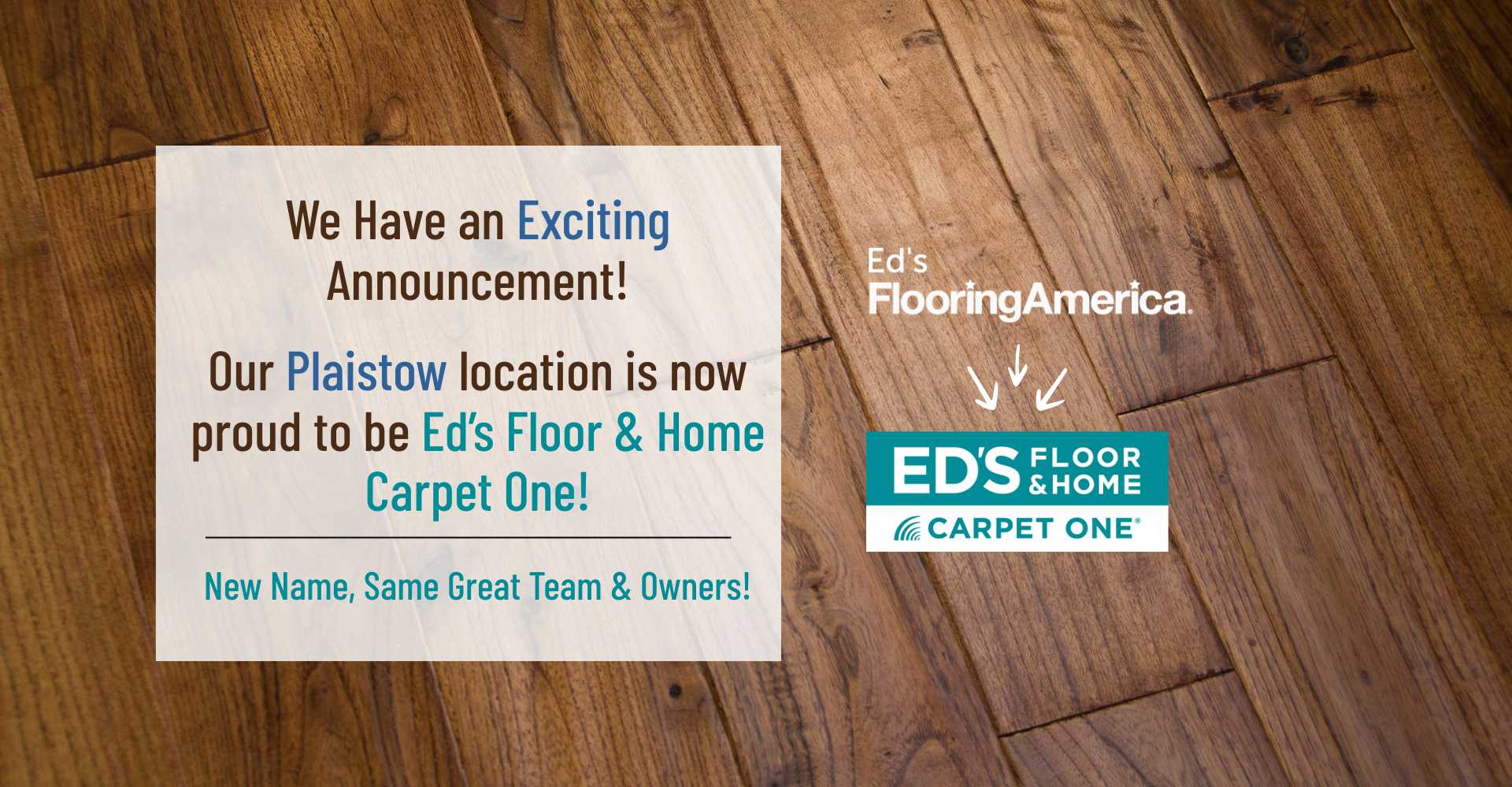 Announcement of Ed's Flooring America becoming Ed's Floor & Home Carpet One. 